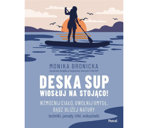 Deska SUP. Wiosłuj na stojąco! Wzmocnij ciało