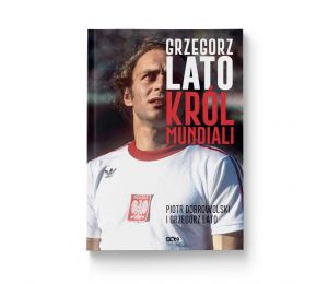 (Wysyłka ok. 21.10.) Grzegorz Lato. Król mundiali