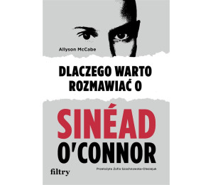 Dlaczego warto rozmawiać o Sinad O'Connor