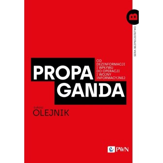 Propaganda. Od dezinformacji i wpływu do...