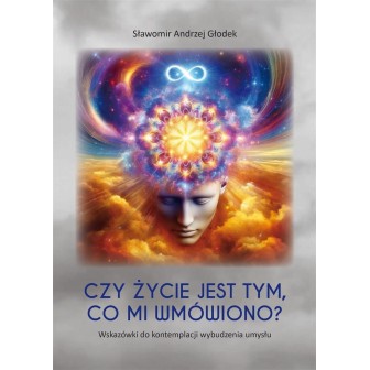 Czy życie jest tym, co mi wmówiono?