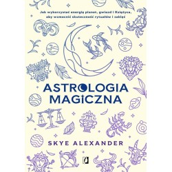 Astrologia magiczna. Jak wykorzystać energię..