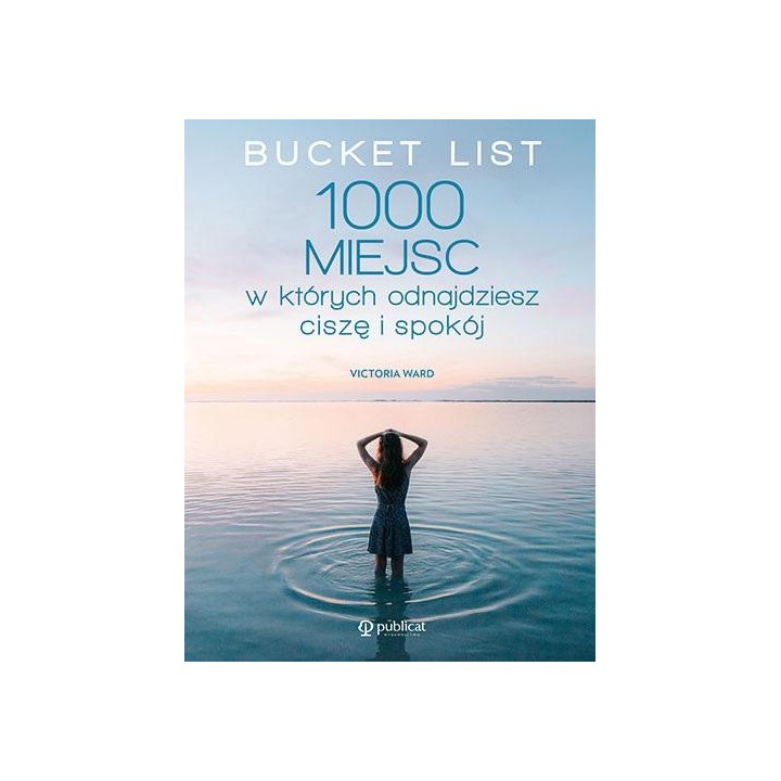 Bucket List. 1000 miejsc, w których odnajdziesz...