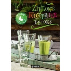 Zielone Koktajle Detoks 365 przepisów