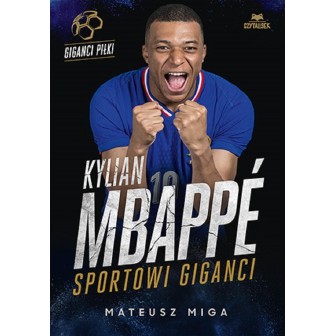 Kylian Mbapp. Sportowi giganci