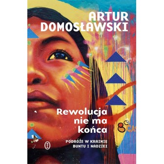 Rewolucja nie ma końca. Podróże w krainie buntu...