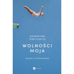 Wolności moja.Książka o poszukiwaniu