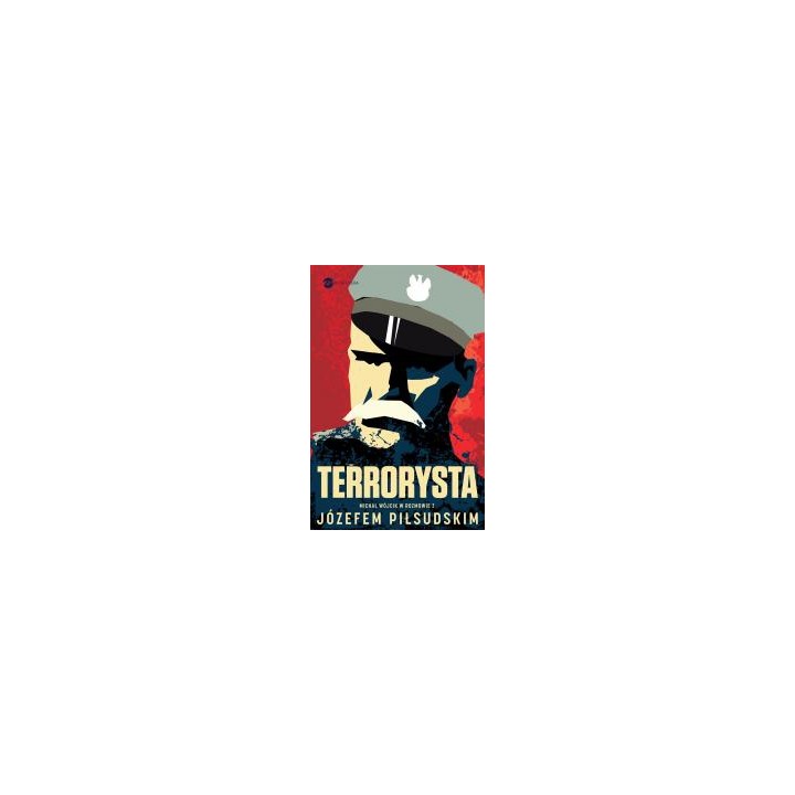 Terrorysta. Wywiad-rzeka z Józefem Piłsudskim