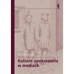 Kultura upokarzania w mediach. Zbiór artykułów