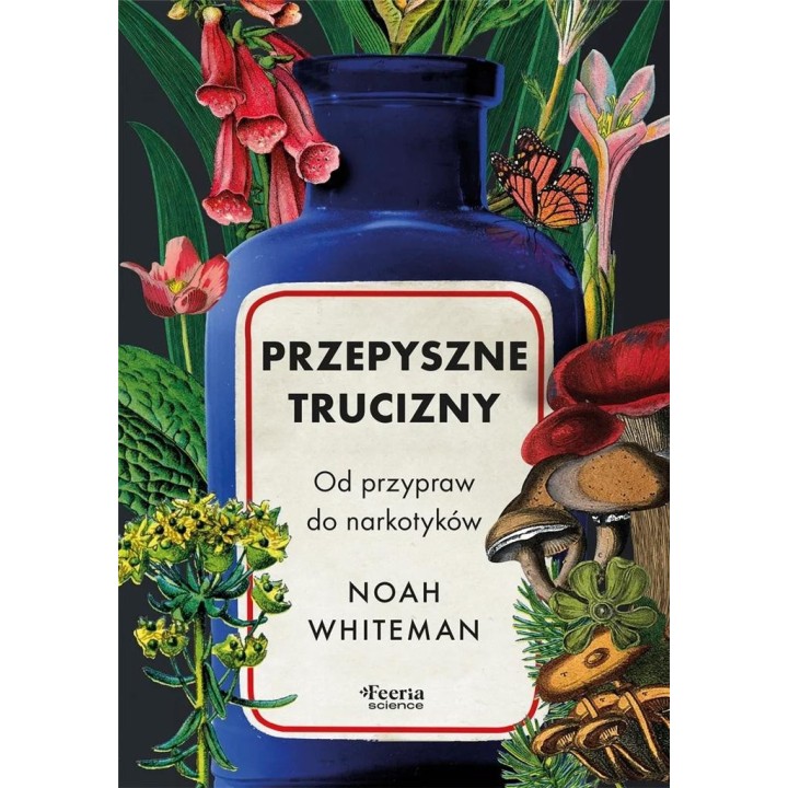 Przepyszne trucizny. Od przypraw do narkotyków