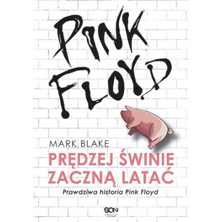 Okładka książki Pink Floyd. Prędzej świnie zaczną latać. Wydanie II Wydawnictwa SQN na labotiga.pl