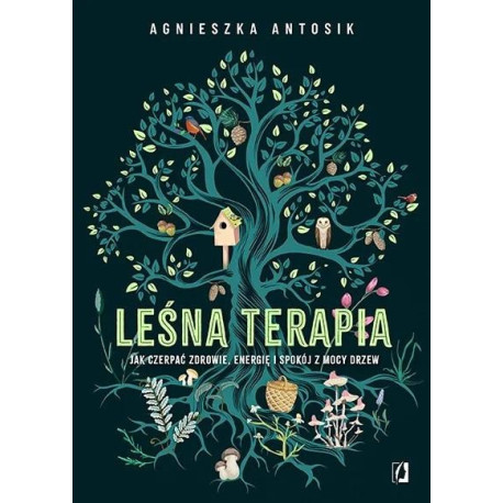 Leśna terapia. Jak czerpać zdrowie, energię i...