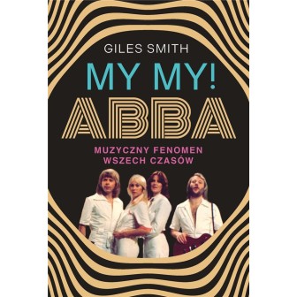 MY MY! ABBA. Muzyczny fenomen wszech czasów