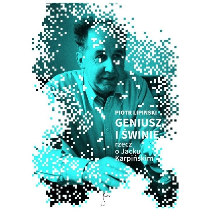 Geniusz i świnie. Rzecz o Jacku Karpińskim w.2