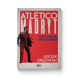 Atletico Madryt. Cholo Simeone i jego żołnierze. Wydanie II
