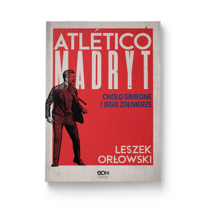Atletico Madryt. Cholo Simeone i jego żołnierze. Wydanie II