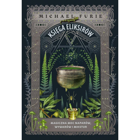 Księga eliksirów. Magiczna moc naparów..