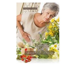 Zielarskie kuracje na wątrobę i żołądek