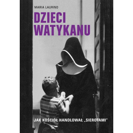 Dzieci Watykanu. Jak Kościół handlował sierotami