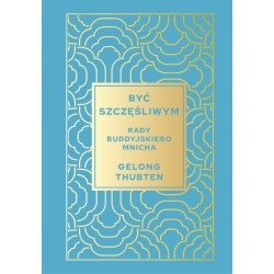 Być szczęśliwym. Rady buddyjskiego mnicha
