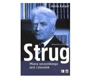 Strug. Miarą wszystkiego jest człowiek. Biografia