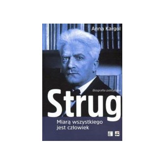 Strug. Miarą wszystkiego jest człowiek. Biografia