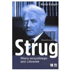Strug. Miarą wszystkiego jest człowiek. Biografia