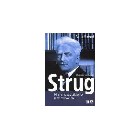 Strug. Miarą wszystkiego jest człowiek. Biografia