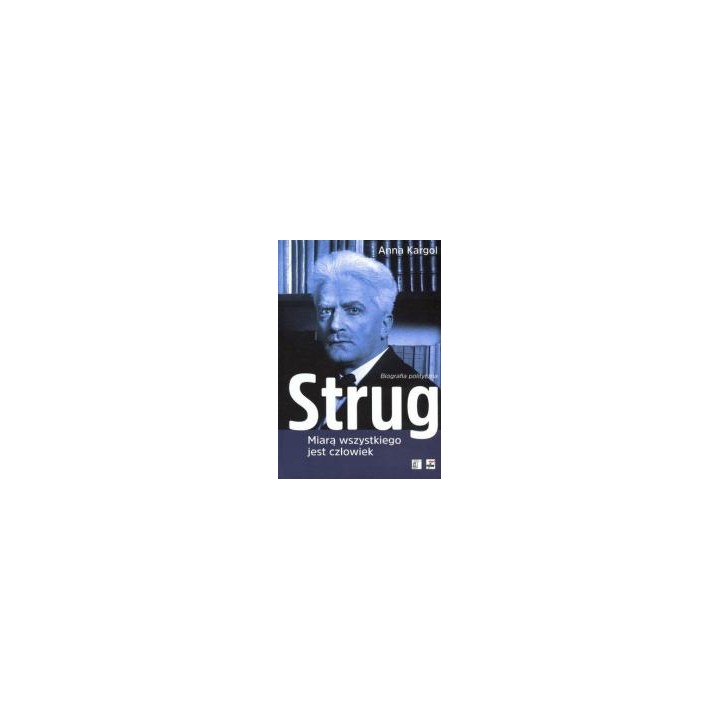 Strug. Miarą wszystkiego jest człowiek. Biografia