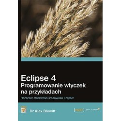 Eclipse 4. Programowanie wtyczek na przykładach