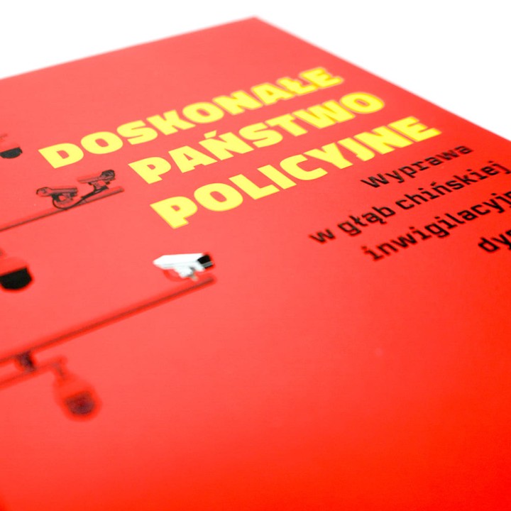 Doskonałe państwo policyjne. Wyprawa w głąb chińskiej inwigilacyjnej dystopii