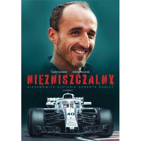 Okładka książki sportowej o formule 1 Robert Kubica Nizniszczalny