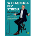 Wystąpienia bez stresu Jak dobrze wypaść na żywo..