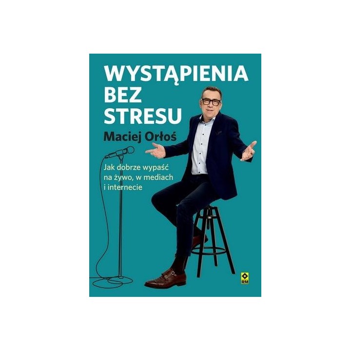 Wystąpienia bez stresu Jak dobrze wypaść na żywo..