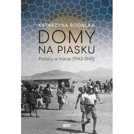 Domy na piasku. Polacy w Iranie (1942-1945)