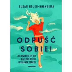 Odpuść sobie! Jak uwolnić się od natłoku myśli..