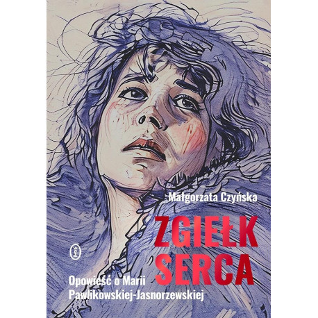 Zgiełk serca. Opowieść o Marii Pawlikowskiej...