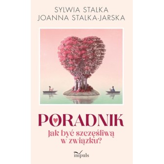 Poradnik. Jak być szczęśliwą w związku?