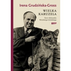 Wielka karuzela. Życie Aleksandra Weissberga...