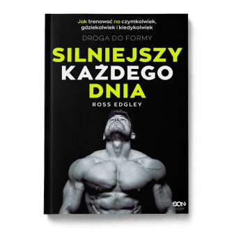 Okładka książki Silniejszy każdego dnia. Droga do formy. Jak trenować na czymkolwiek, gdziekolwiek i kiedykolwiek w księgarni La