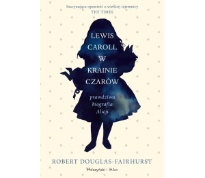 Lewis Carroll w Krainie Czarów Prawdziwa biografia