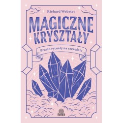 Magiczne kryształy. Proste rytuały na szczęście