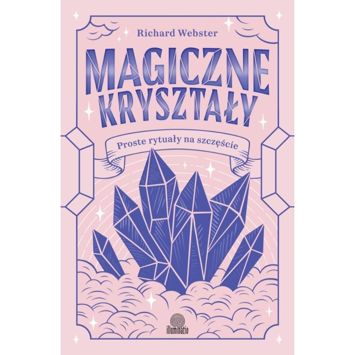 Magiczne kryształy. Proste rytuały na szczęście