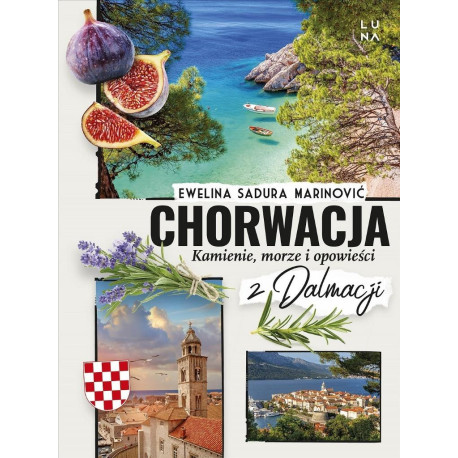 Chorwacja. Kamienie, morze i opowieści z Dalmacji