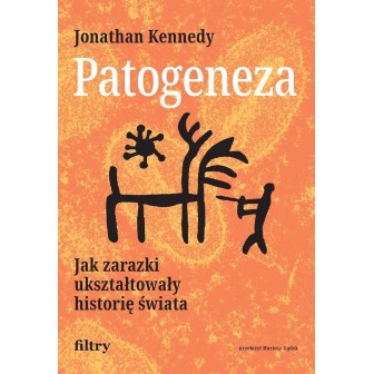 Patogeneza. Jak zarazki ukształtowały historię...