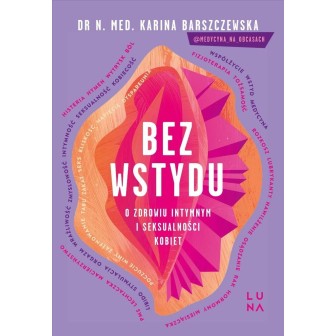 Bez wstydu. O zdrowiu intymnym i seksualności..