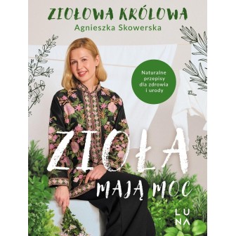 Zioła mają moc. Naturalne przepisy dla zdrowia...