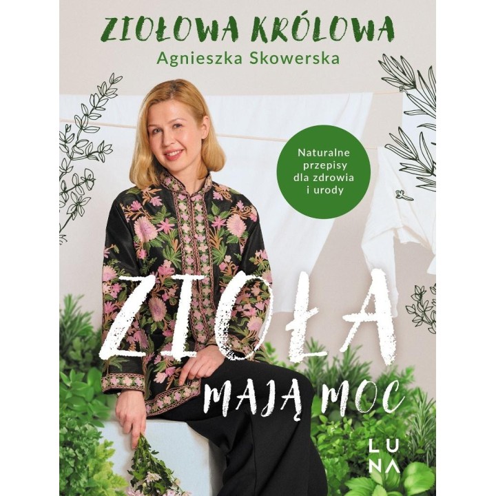 Zioła mają moc. Naturalne przepisy dla zdrowia...