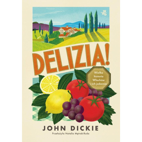 Delizia! Wielka historia Włochów i ich jedzenia