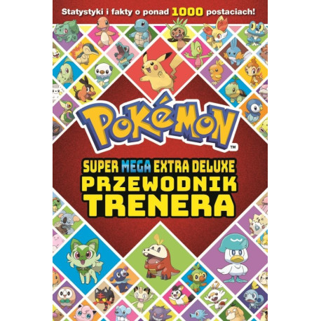 Pokemon. Super Mega Extra Deluxe Przewodnik...